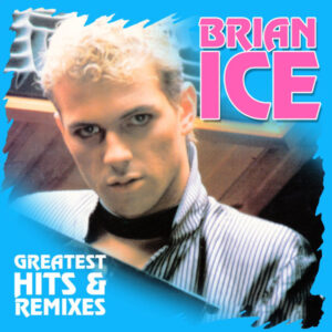 Brian Ice - Greatest Hits & Remixes
